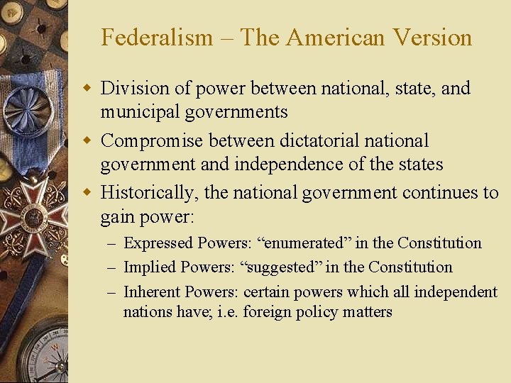 Federalism – The American Version w Division of power between national, state, and municipal