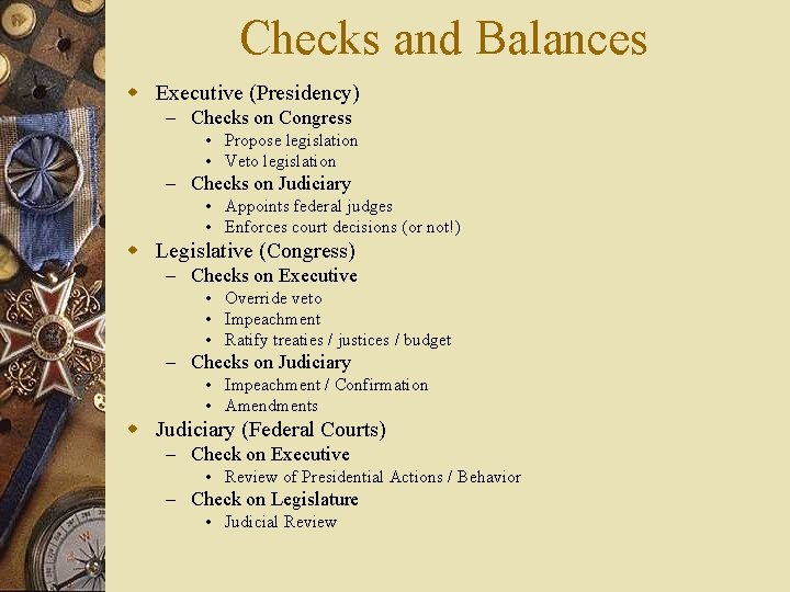 Checks and Balances w Executive (Presidency) – Checks on Congress • Propose legislation •