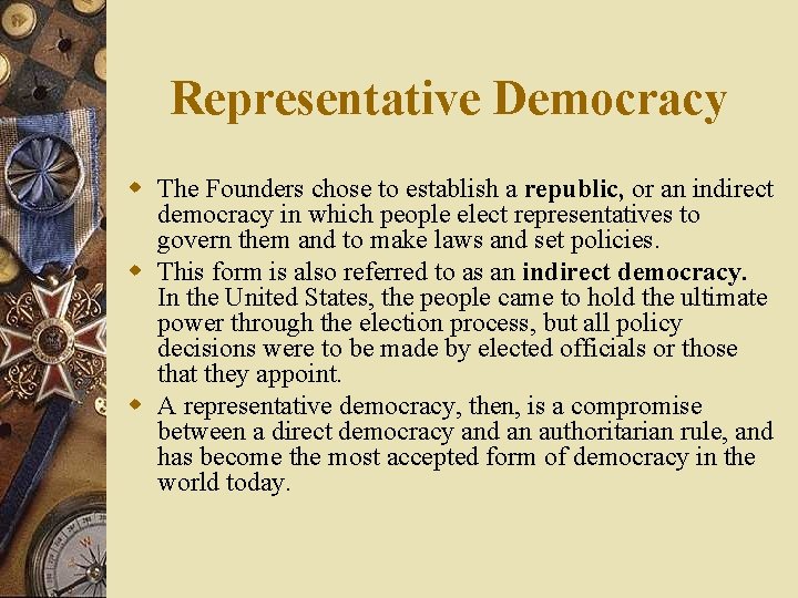 Representative Democracy w The Founders chose to establish a republic, or an indirect democracy