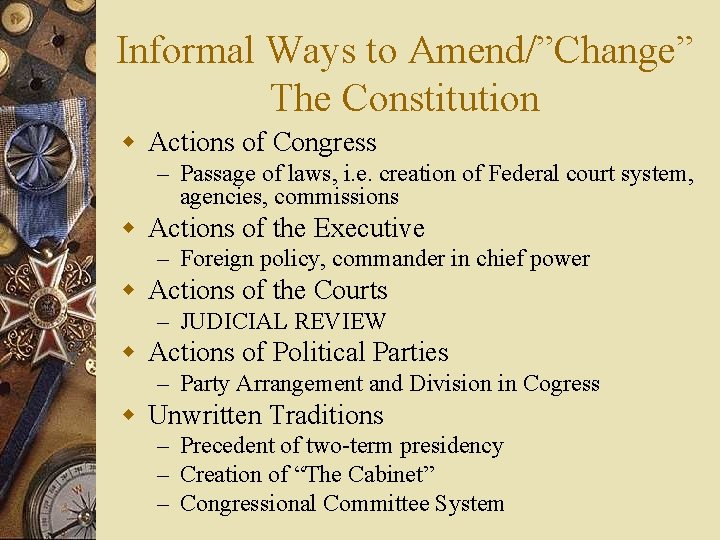 Informal Ways to Amend/”Change” The Constitution w Actions of Congress – Passage of laws,