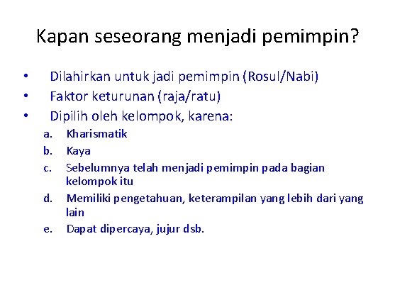 Kapan seseorang menjadi pemimpin? • • • Dilahirkan untuk jadi pemimpin (Rosul/Nabi) Faktor keturunan