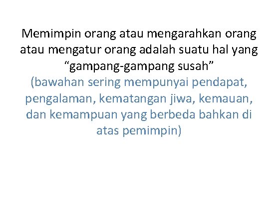 Memimpin orang atau mengarahkan orang atau mengatur orang adalah suatu hal yang “gampang-gampang susah”