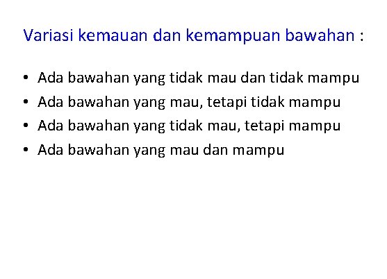 Variasi kemauan dan kemampuan bawahan : • • Ada bawahan yang tidak mau dan Variasi kemauan dan kemampuan bawahan : • • Ada bawahan yang tidak mau dan