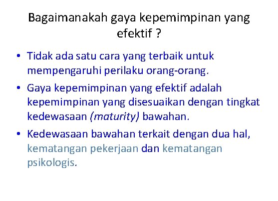 Bagaimanakah gaya kepemimpinan yang efektif ? • Tidak ada satu cara yang terbaik untuk