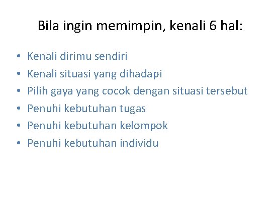 Bila ingin memimpin, kenali 6 hal: • • • Kenali dirimu sendiri Kenali situasi