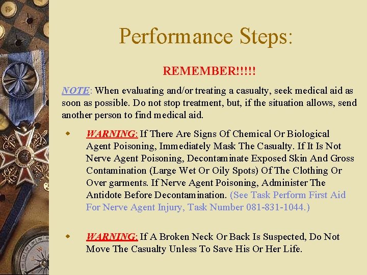 Performance Steps: REMEMBER!!!!! NOTE: When evaluating and/or treating a casualty, seek medical aid as