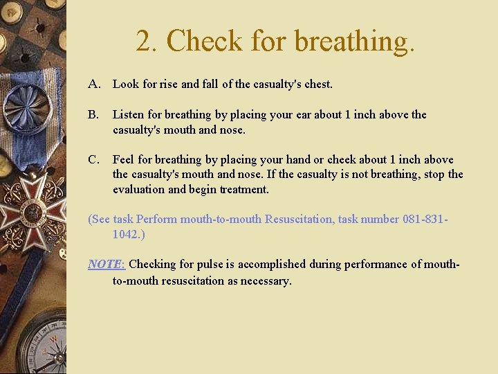 2. Check for breathing. A. Look for rise and fall of the casualty's chest.