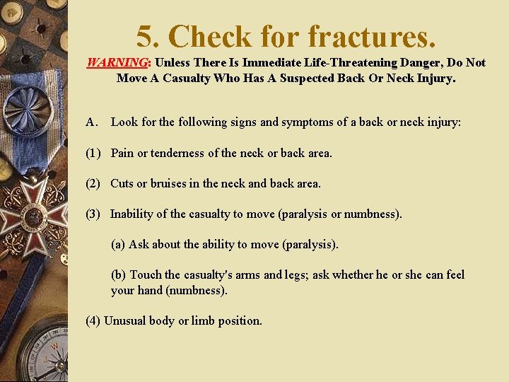 5. Check for fractures. WARNING: Unless There Is Immediate Life-Threatening Danger, Do Not Move