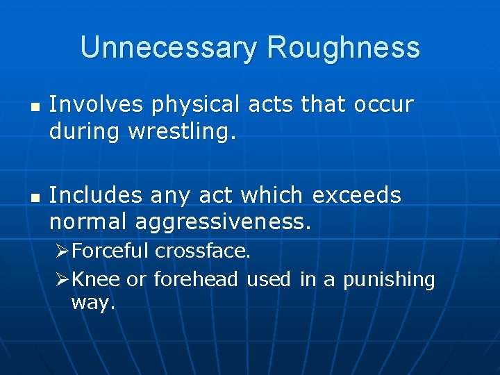 Unnecessary Roughness n n Involves physical acts that occur during wrestling. Includes any act