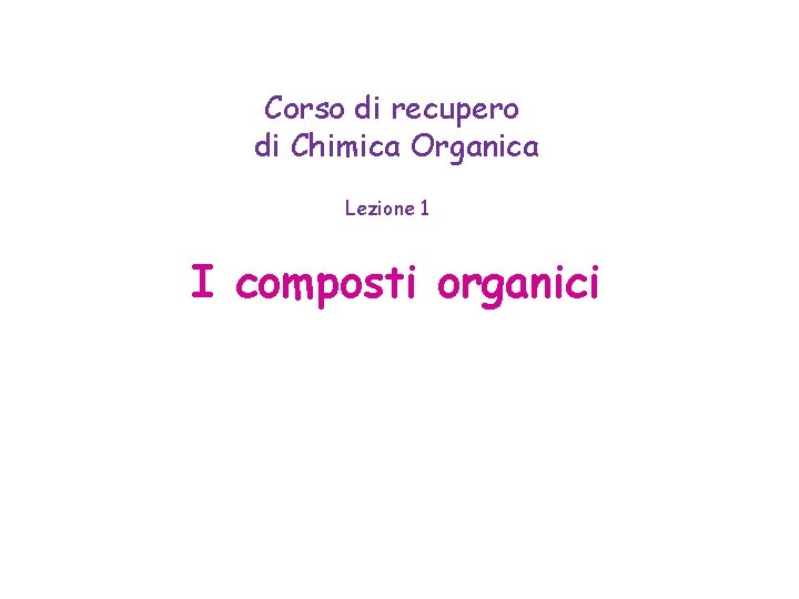 Corso di recupero di Chimica Organica Lezione 1 I composti organici 