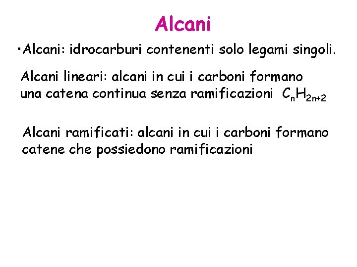 Alcani • Alcani: idrocarburi contenenti solo legami singoli. Alcani lineari: alcani in cui i