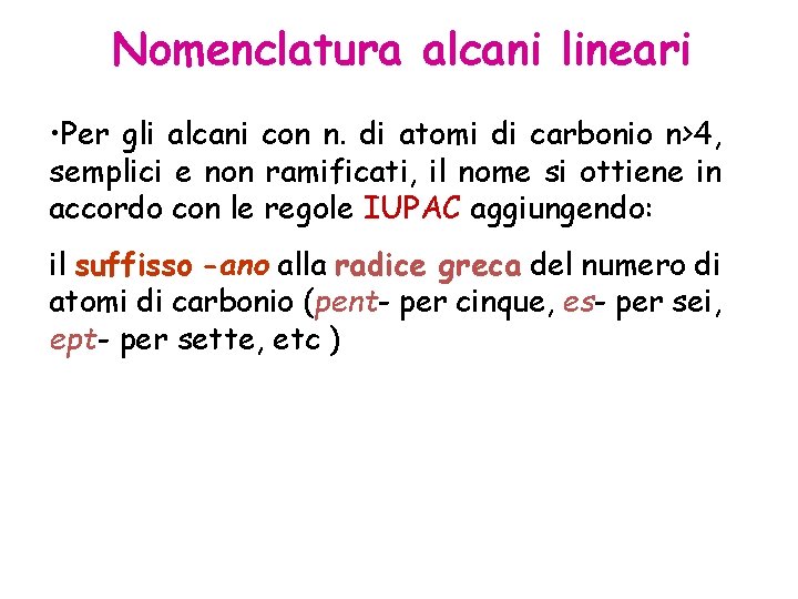 Nomenclatura alcani lineari • Per gli alcani con n. di atomi di carbonio n>4,