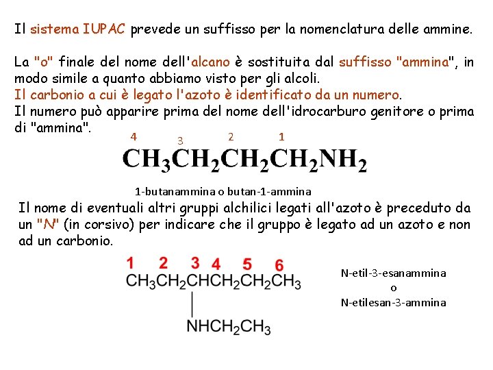 Il sistema IUPAC prevede un suffisso per la nomenclatura delle ammine. La "o" finale