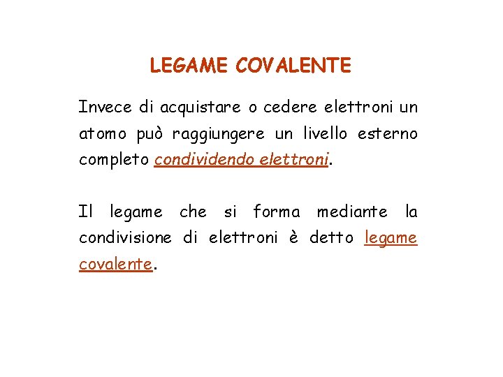 LEGAME COVALENTE Invece di acquistare o cedere elettroni un atomo può raggiungere un livello