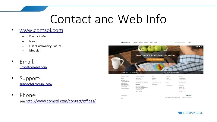Contact and Web Info • www. comsol. com – – Product Info News User