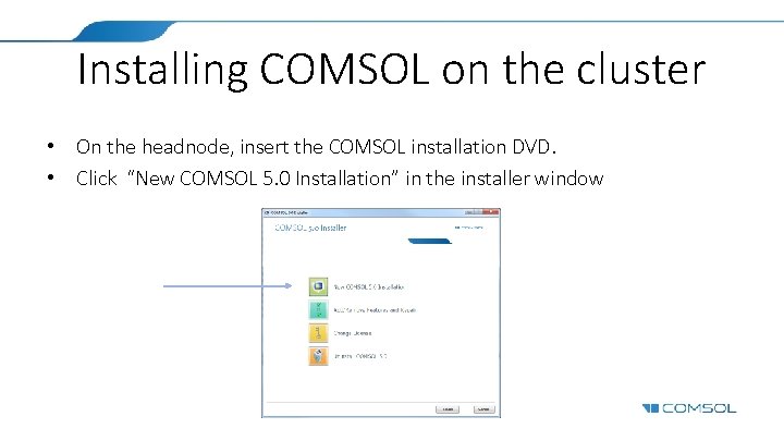 Installing COMSOL on the cluster • On the headnode, insert the COMSOL installation DVD.