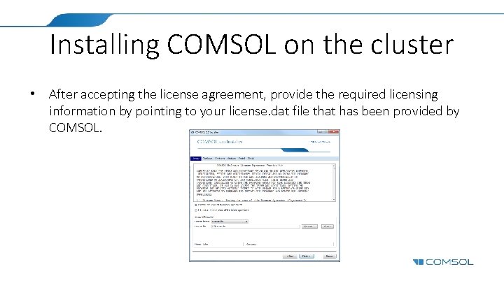 Installing COMSOL on the cluster • After accepting the license agreement, provide the required