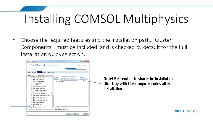 Installing COMSOL Multiphysics • Choose the required features and the installation path. “Cluster Components”