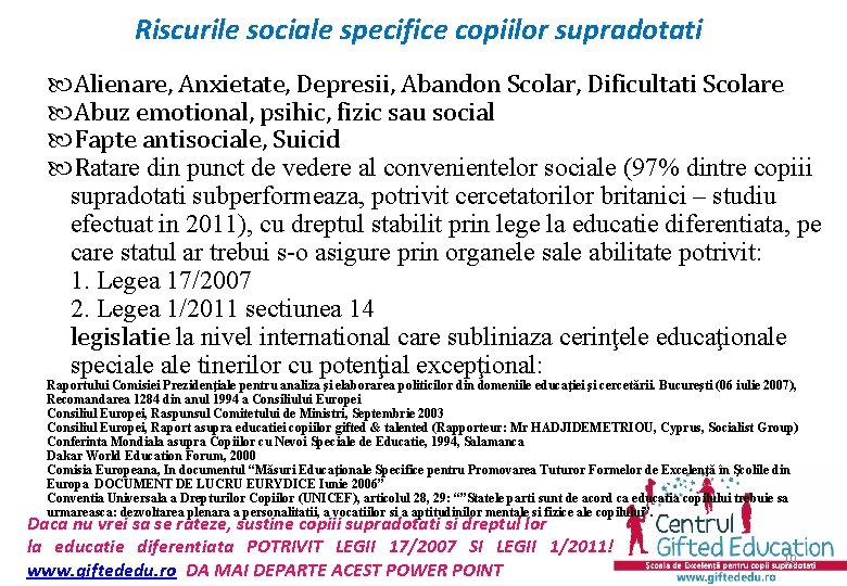 Riscurile sociale specifice copiilor supradotati Alienare, Anxietate, Depresii, Abandon Scolar, Dificultati Scolare Abuz emotional,