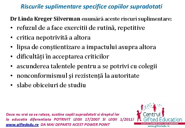 Riscurile suplimentare specifice copiilor supradotati Dr Linda Kreger Silverman enumără aceste riscuri suplimentare: •