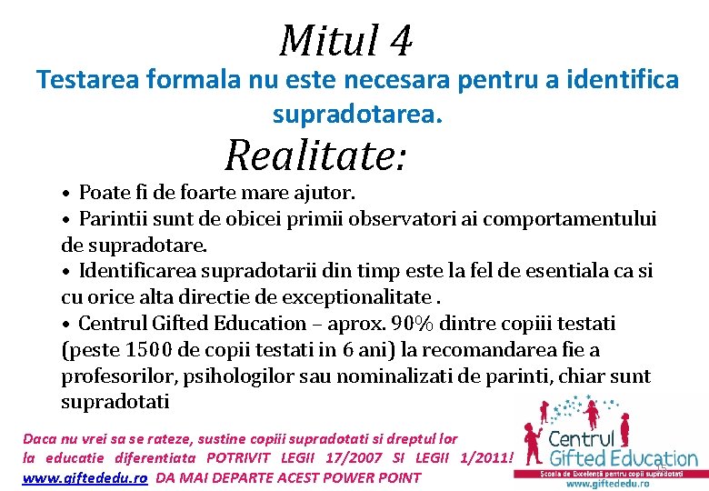 Mitul 4 Testarea formala nu este necesara pentru a identifica supradotarea. Realitate: • Poate