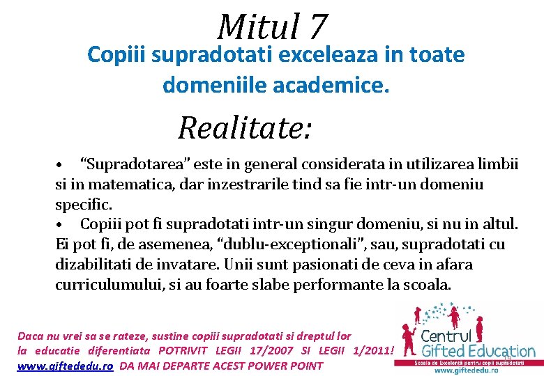Mitul 7 Copiii supradotati exceleaza in toate domeniile academice. Realitate: • “Supradotarea” este in