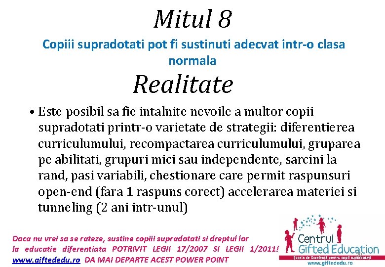 Mitul 8 Copiii supradotati pot fi sustinuti adecvat intr-o clasa normala Realitate • Este