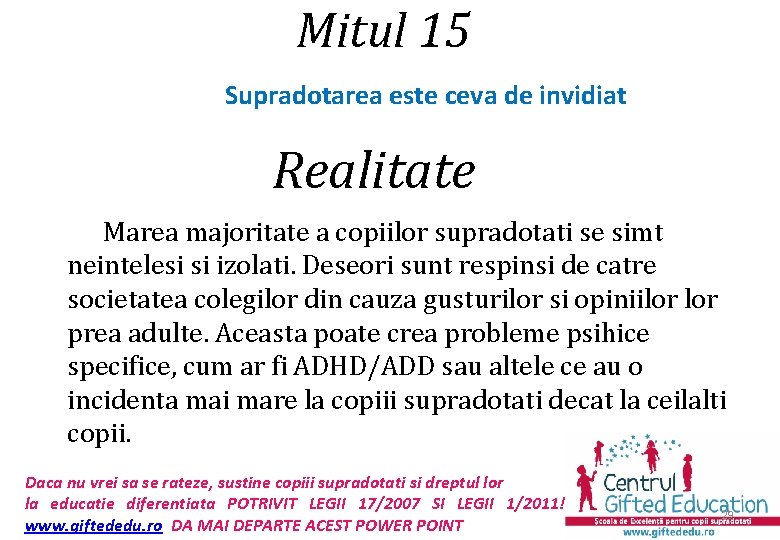 Mitul 15 Supradotarea este ceva de invidiat Realitate Marea majoritate a copiilor supradotati se