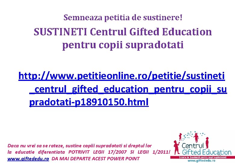 Semneaza petitia de sustinere! SUSTINETI Centrul Gifted Education pentru copii supradotati http: //www. petitieonline.