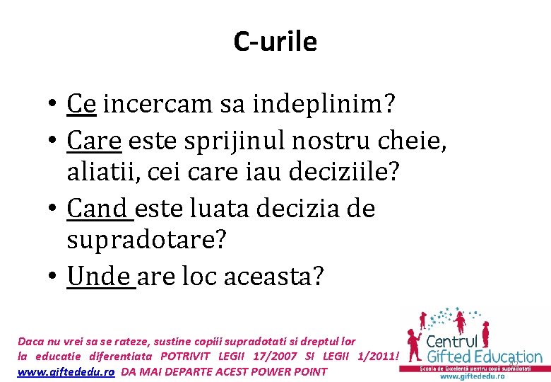 C-urile • Ce incercam sa indeplinim? • Care este sprijinul nostru cheie, aliatii, cei