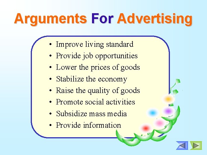 Arguments For Advertising • • Improve living standard Provide job opportunities Lower the prices