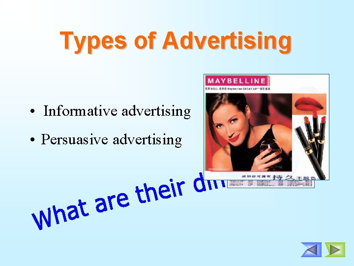 Types of Advertising • Informative advertising • Persuasive advertising 