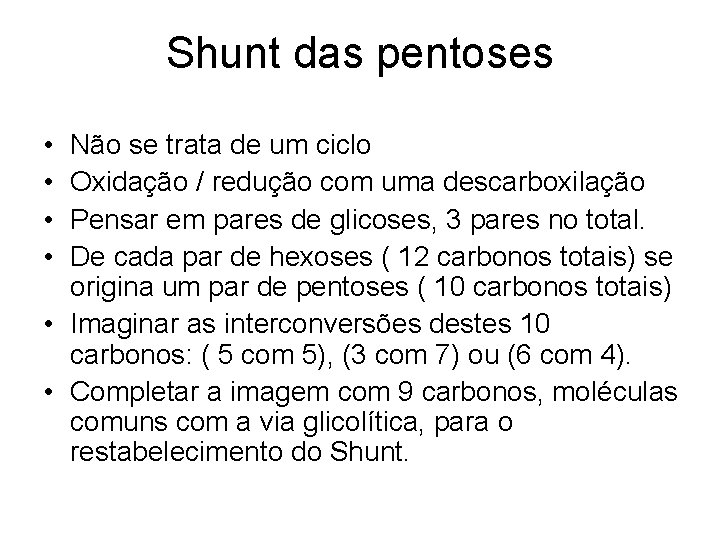 Shunt das pentoses • • Não se trata de um ciclo Oxidação / redução