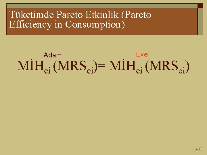 Tüketimde Pareto Etkinlik (Pareto Efficiency in Consumption) Adam Eve MİHei (MRSei)= MİHei (MRSei) 3