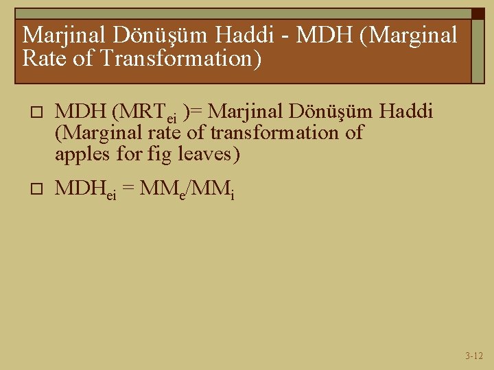 Marjinal Dönüşüm Haddi - MDH (Marginal Rate of Transformation) o MDH (MRTei )= Marjinal