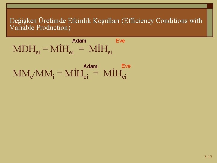 Değişken Üretimde Etkinlik Koşulları (Efficiency Conditions with Variable Production) Adam MDHei = MİHei Adam