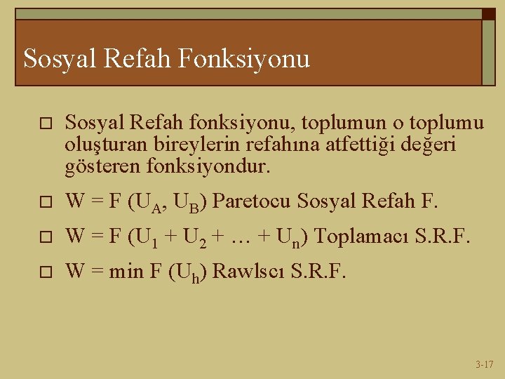 Sosyal Refah Fonksiyonu o Sosyal Refah fonksiyonu, toplumun o toplumu oluşturan bireylerin refahına atfettiği