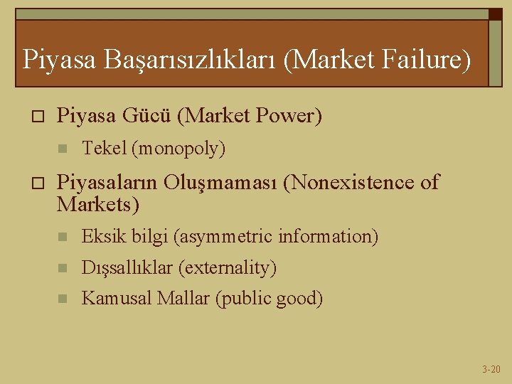 Piyasa Başarısızlıkları (Market Failure) o Piyasa Gücü (Market Power) n o Tekel (monopoly) Piyasaların