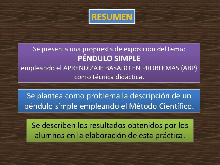 RESUMEN Se presenta una propuesta de exposición del tema: PÉNDULO SIMPLE empleando el APRENDIZAJE RESUMEN Se presenta una propuesta de exposición del tema: PÉNDULO SIMPLE empleando el APRENDIZAJE