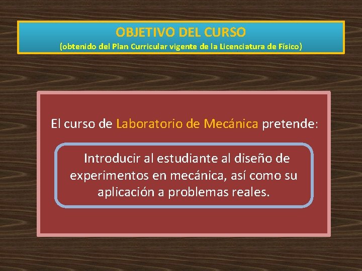 OBJETIVO DEL CURSO (obtenido del Plan Curricular vigente de la Licenciatura de Físico) El OBJETIVO DEL CURSO (obtenido del Plan Curricular vigente de la Licenciatura de Físico) El
