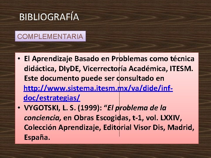 BIBLIOGRAFÍA COMPLEMENTARIA • El Aprendizaje Basado en Problemas como técnica didáctica, DIy. DE, Vicerrectoría BIBLIOGRAFÍA COMPLEMENTARIA • El Aprendizaje Basado en Problemas como técnica didáctica, DIy. DE, Vicerrectoría