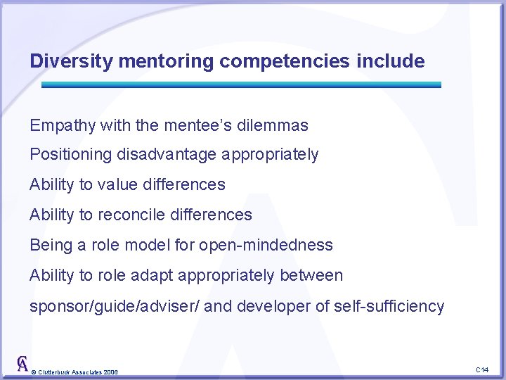 Diversity mentoring competencies include Empathy with the mentee’s dilemmas Positioning disadvantage appropriately Ability to