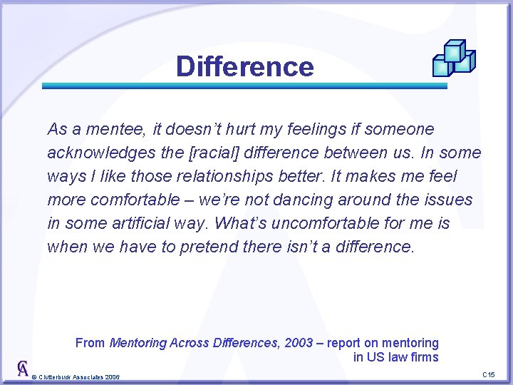 Difference As a mentee, it doesn’t hurt my feelings if someone acknowledges the [racial]