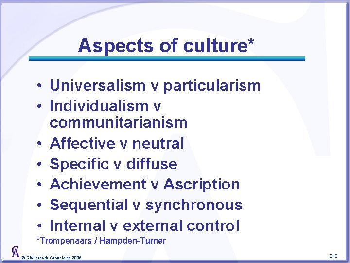 Aspects of culture* • Universalism v particularism • Individualism v communitarianism • Affective v