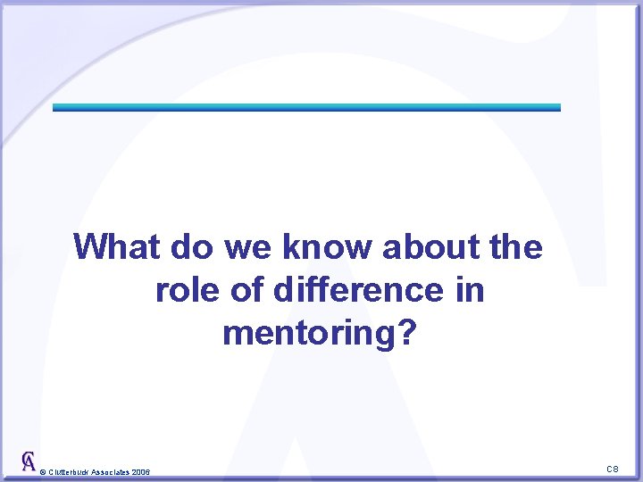 What do we know about the role of difference in mentoring? © Clutterbuck Associates