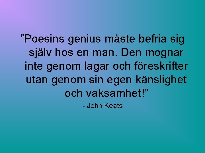 ”Poesins genius måste befria sig själv hos en man. Den mognar inte genom lagar