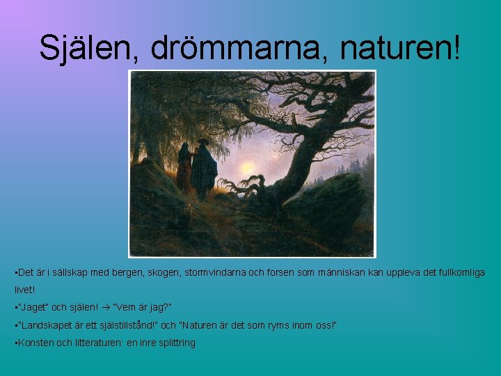 Själen, drömmarna, naturen! • Det är i sällskap med bergen, skogen, stormvindarna och forsen