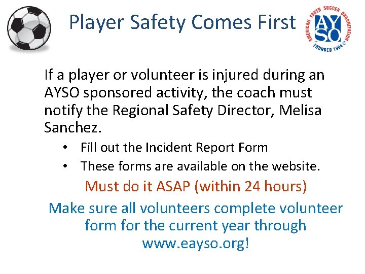 Player Safety Comes First If a player or volunteer is injured during an AYSO