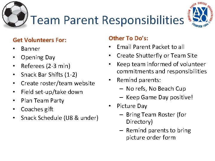 Team Parent Responsibilities Get Volunteers For: • Banner • Opening Day • Referees (2