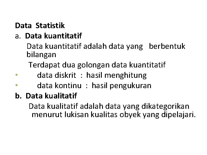 Data Statistik a. Data kuantitatif adalah data yang berbentuk bilangan Terdapat dua golongan data